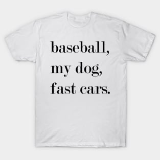 Baseball, My Dog, Fast Cars. T-Shirt